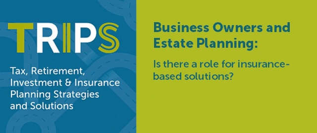 Business Owners and Estate Planning: Is there a role for insurance-based solutions?